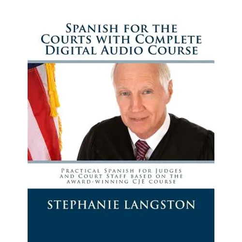 Spanish for the Courts with Complete Digital Audio Course: Based on the CJE-Approved Online Program - Paperback
