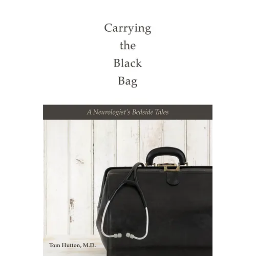 Carrying the Black Bag: A Neurologist's Bedside Tales - Hardcover