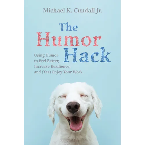 The Humor Hack: Using Humor to Feel Better, Increase Resilience, and (Yes) Enjoy Your Work - Paperback