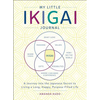 My Little Ikigai Journal: A Journey Into the Japanese Secret to Living a Long, Happy, Purpose-Filled Life - Paperback