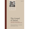 The Gospel of Tatian: Exploring the Nature and Text of the Diatessaron - Paperback