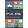 On Pastoring: A Short Guide to Living, Leading, and Ministering as a Pastor - Paperback