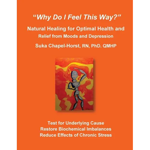 "Why Do I Feel This Way?": Natural Healing for Optimal Health and Relief from Moods and Depression - Paperback