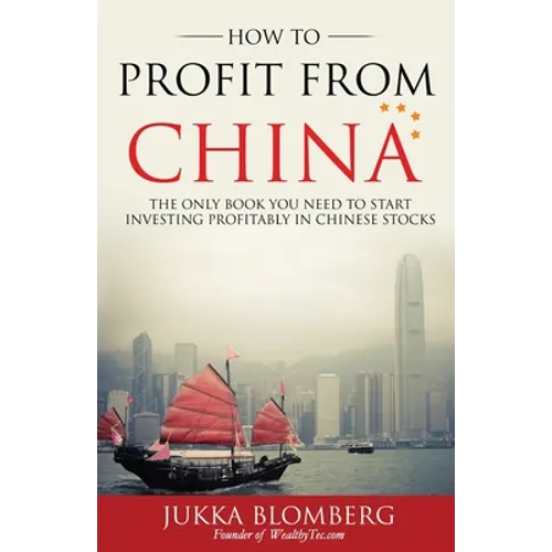 How to Profit from China: The only book you need to start investing profitably in Chinese stocks - Paperback