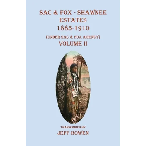 Sac & Fox - Shawnee Estates 1885-1910: (Under Sac & Fox Agency) Volume II - Paperback