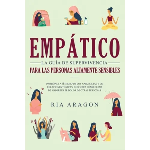 Empático, La guía de supervivencia para las personas altamente sensibles: Protéjase a sí mismo de los narcisistas y de relaciones tóxicas. Descubra có - Paperback
