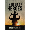 In Need of Heroes: A Father's Battle From Pain To Purpose - Paperback