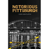 Notorious Pittsburgh - Paperback