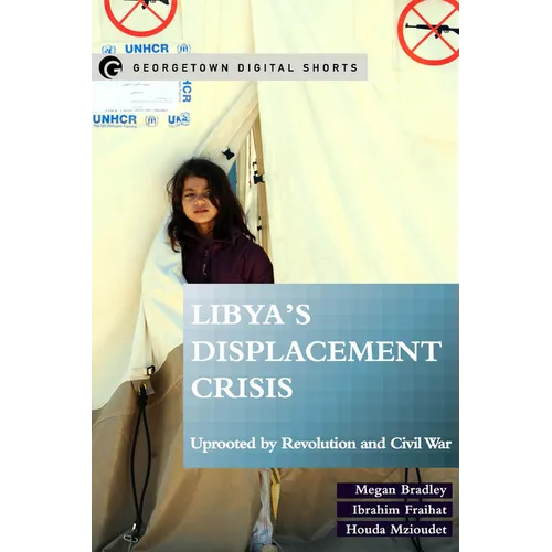Libya's Displacement Crisis: Uprooted by Revolution and Civil War - Paperback