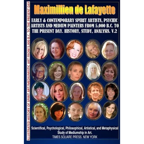 Early & contemporary spirit artists, psychic artists & medium painters from 5,000 B.C. to the present day.History, Study, Analysis. Museum Ed. V2 - Paperback
