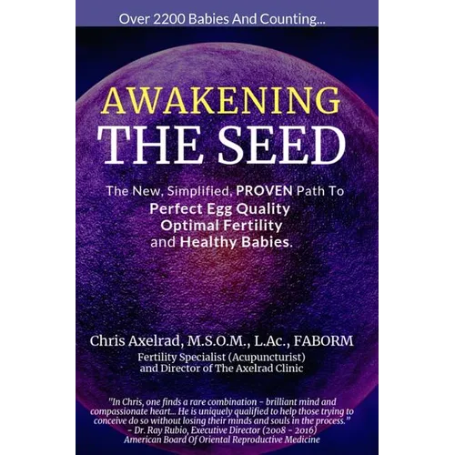 Awakening the Seed: The New, Simplified, Proven Path to Perfect Egg Quality, Optimal Fertility, and Healthy Babies - Paperback