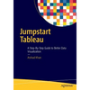 Jumpstart Tableau: A Step-By-Step Guide to Better Data Visualization - Paperback