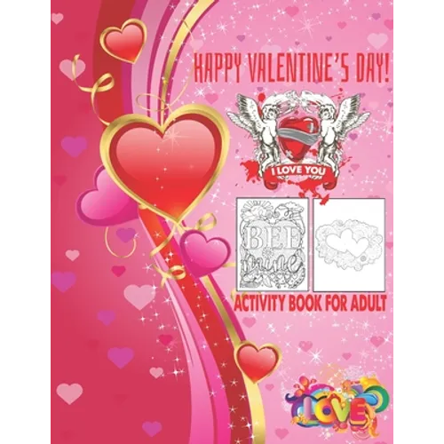 Happy Valentine's Day I Love You Activity Book For Adult: Romantic Valentine's Day Designs to Color Adult Coloring Book - Paperback