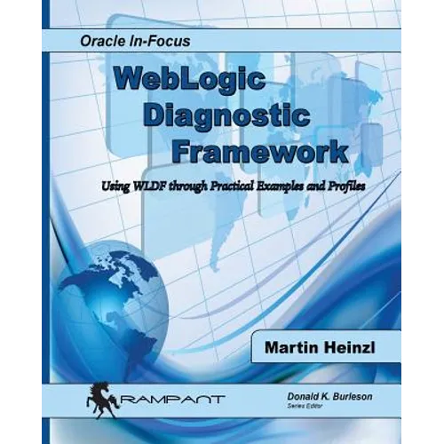 WebLogic Diagnostic Framework: Using WLDF through Practical Examples and Profiles - Paperback