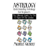 Astrology: Understanding Astrology For Beginners: The Ultimate Guide To The 12 Signs Of The Zodiac - Paperback