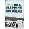 A History of Dog Sledding in New England - Paperback
