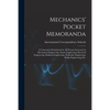 Mechanics' Pocket Memoranda; a Convenient Pocketbook for All Persons Interested in Mechanical Engineering, Steam Engineering, Electrical Engineering, - Paperback