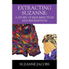 Extracting Suzanne: A Story of Resurrection and Redemption - Paperback