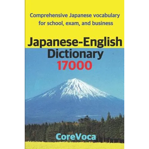 Japanese-English Dictionary 17000: Comprehensive Japanese Vocabulary for School, Exam, and Business - Paperback