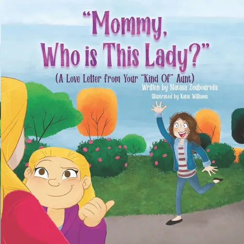 Mommy, Who Is This Lady?: A Love Letter From Your Kind Of Aunt - Paperback