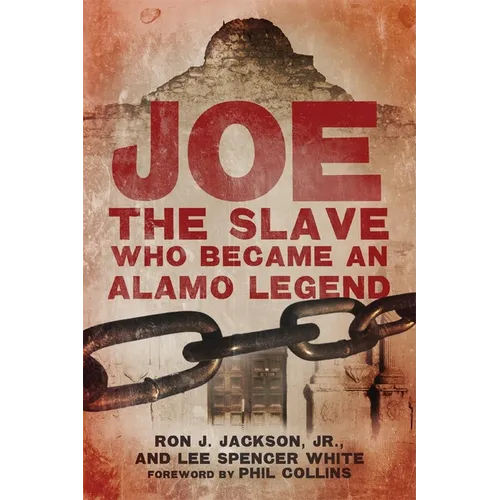 Joe, the Slave Who Became an Alamo Legend - Hardcover