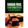 Sugar Free Favorites - Snacks Cookbook: Sugar Free recipes cookbook for your everyday Sugar Free cooking - Paperback