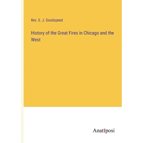 History of the Great Fires in Chicago and the West - Paperback