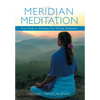 Meridian Meditation: Your Guide to Achieving True Holistic Meditation - Hardcover