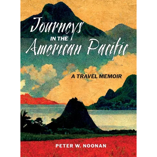 Journeys in the American Pacific: A Travel Memoir - Hardcover