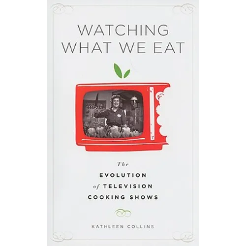 Watching What We Eat: The Evolution of Television Cooking Shows - Paperback