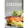 Canadian Cookbook: Delicious Canadian Recipes that will Offer you a Taste of Canada - Paperback