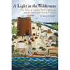 A Light in the Wilderness: The Story of Jupiter Inlet Lighthouse and the Southeast Florida Frontier - Paperback