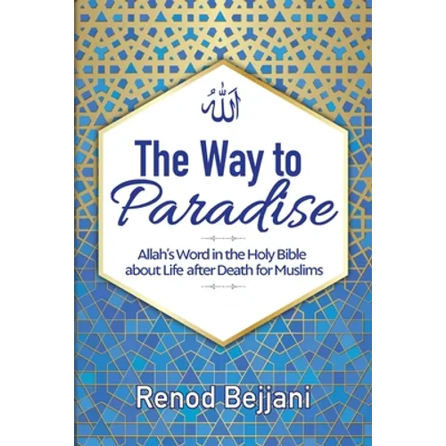 The Way to Paradise: Allah's Word in the Holy Bible about Life after Death for Muslims - Paperback