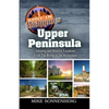 Lost In Michigan's Upper Peninsula: Amazing and Historic Locations from the Bridge to the Keweenaw - Paperback