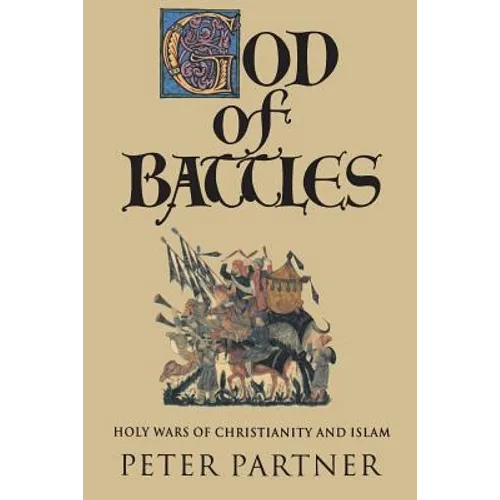 God of Battles: Holy Wars of Christianity and Islam - Paperback
