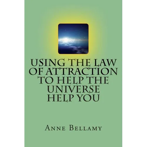 Using The Law of Attraction To Help The Universe Help You - Paperback
