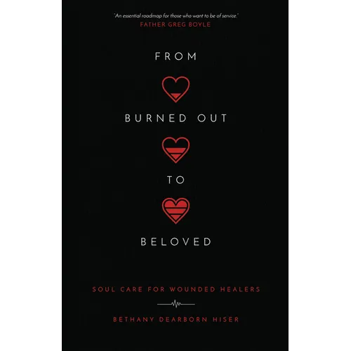 From Burned Out to Beloved: Soul Care for Wounded Healers - Paperback