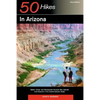 Explorer's Guides: 50 Hikes in Arizona: Walks, Hikes, and Backpacks Through Sky Islands and Deserts in the Grand Canyon State - Paperback
