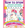How to Draw Unicorns, Mermaids and Other Cute Animals for Kids: The Step by Step Drawing Book for Kids to Learn to Draw Unicorns, Mermaids and Their M - Paperback