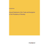 Annual Statement of the Trade and Navigation of the Presidency of Bombay - Hardcover