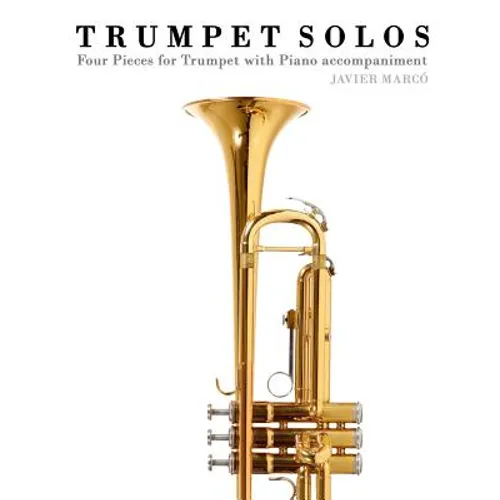 Trumpet Solos: Four Pieces for Trumpet with Piano Accompaniment - Paperback