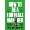 How to Be a Football Manager - Hardcover