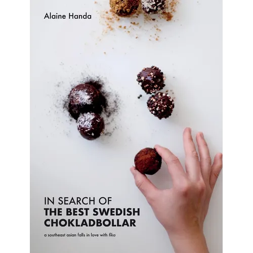 In Search of the Best Swedish Chokladbollar: A southeast asian falls in love with fika - Hardcover