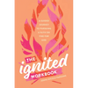 The Ignited Workbook: A Guided Journey to Pursuing a Faith on Fire for God - Paperback