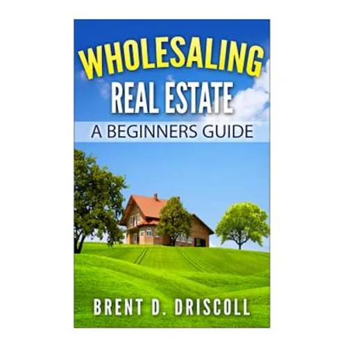 Wholesaling Real Estate: A Beginners Guide - Paperback