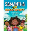 Samantha the Good Sport: Kids Book about Sportsmanship, Kindness, Respect and Perseverance - Hardcover