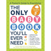 The Only Baby Book You'll Ever Need: A Parent's Guide to Everything! - Paperback
