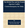 The British War and the French Algerian Conflict Counterinsurgency for Today - Paperback