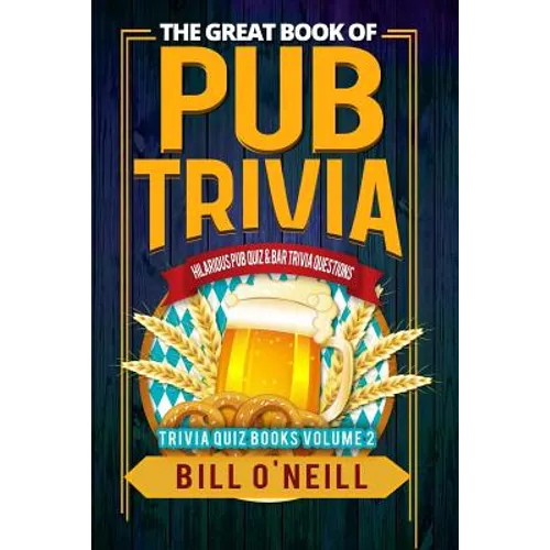 The Great Book of Pub Trivia: Hilarious Pub Quiz & Bar Trivia Questions - Paperback