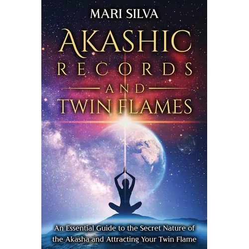 Akashic Records and Twin Flames: An Essential Guide to the Secret Nature of the Akasha and Attracting Your Twin Flame - Paperback